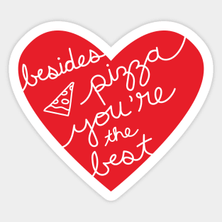 Besides Pizza You're The Best (red heart) Sticker